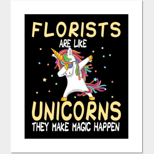 Florists Are Like Unicorns They Make Magic Happen Posters and Art